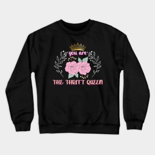 You Are The Thrift Queen Crewneck Sweatshirt